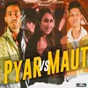 About Pyar VS Maut Song